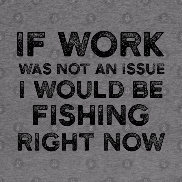 If Work Was Not An Issue I Would Be Fishing Right Now by JakeRhodes